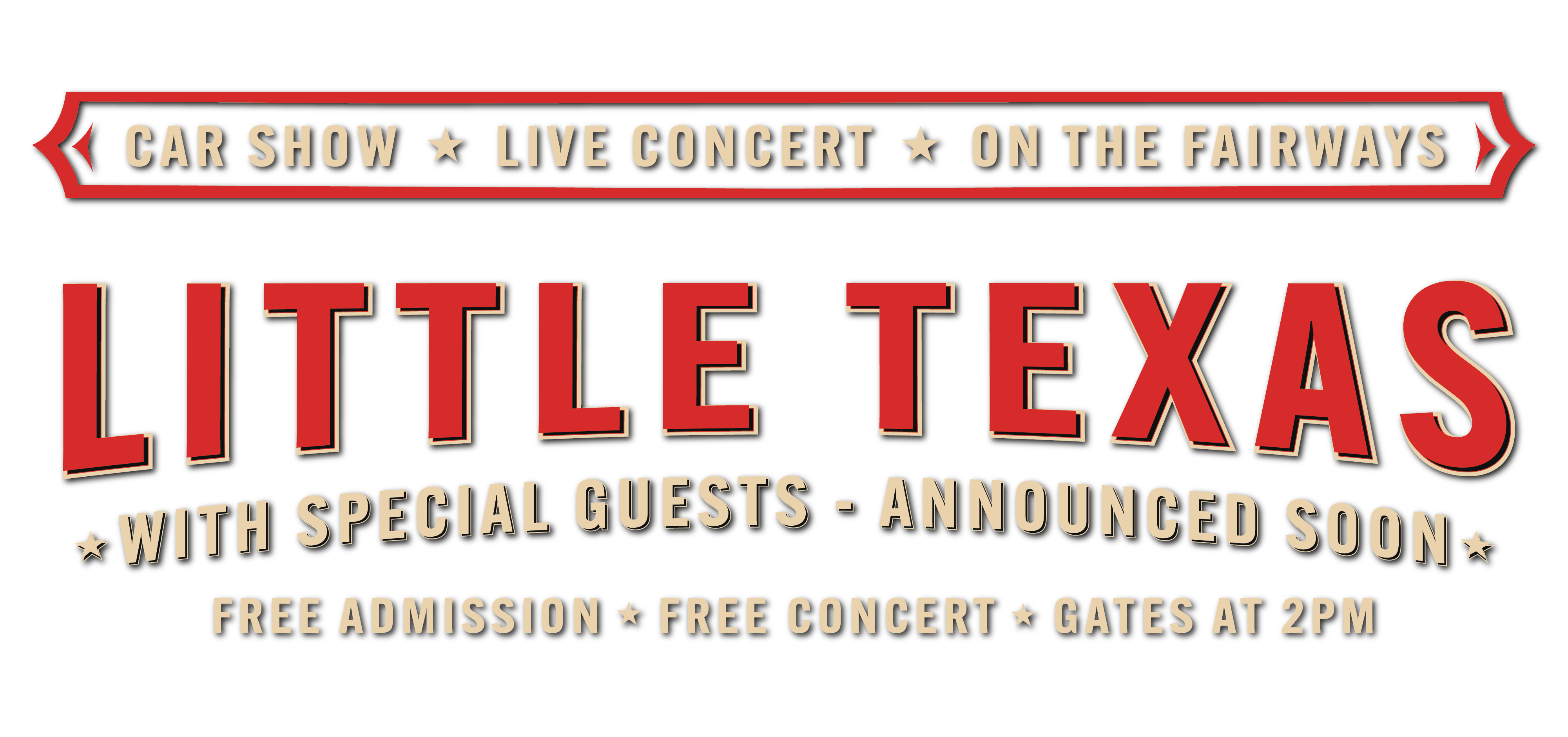 CAR SHOW * LIVE CONCERT * ON THE FAIRWAYS. LITTLE TEXAS. FREE ADMISSION * FREE CONCERT * GATES AT 2PM